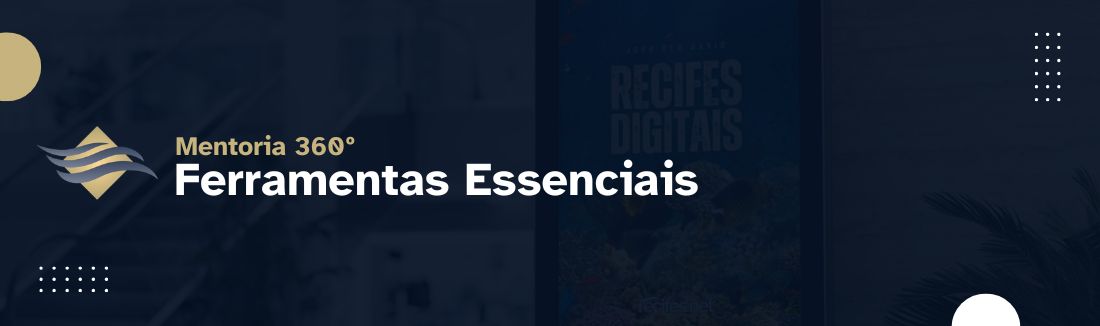 MENTORIA 360º - FERRAMENTAS ESSENCIAIS PARA NEGÓCIOS
