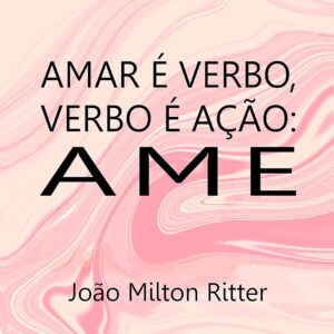 Amar é Verbo, Verbo é Ação: Ame